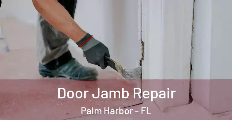 Door Jamb Repair Palm Harbor - FL