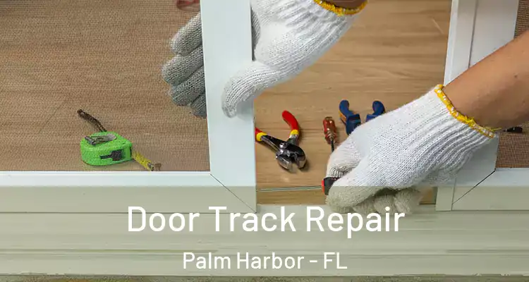 Door Track Repair Palm Harbor - FL