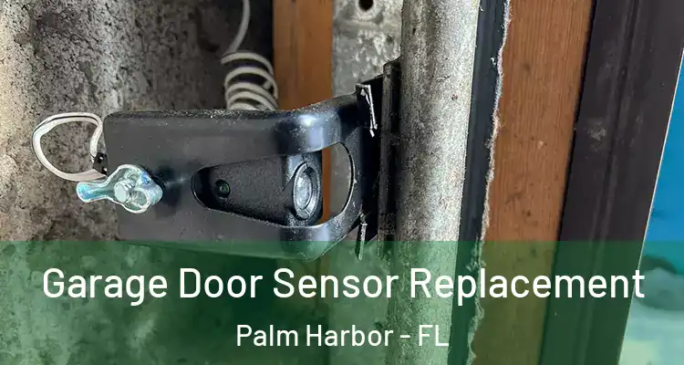 Garage Door Sensor Replacement Palm Harbor - FL