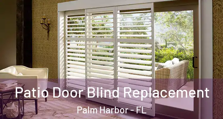 Patio Door Blind Replacement Palm Harbor - FL