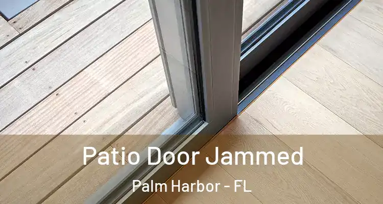 Patio Door Jammed Palm Harbor - FL