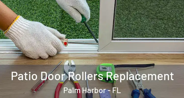 Patio Door Rollers Replacement Palm Harbor - FL