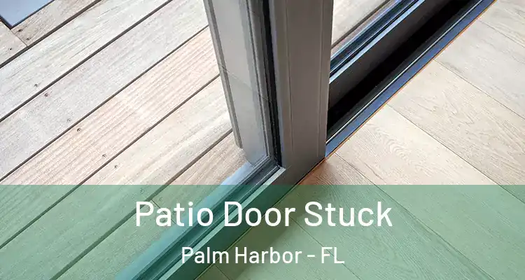 Patio Door Stuck Palm Harbor - FL