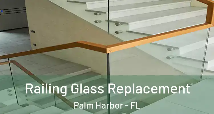 Railing Glass Replacement Palm Harbor - FL