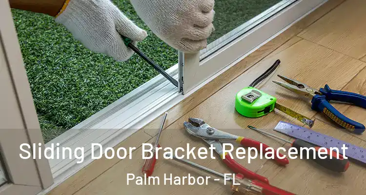 Sliding Door Bracket Replacement Palm Harbor - FL