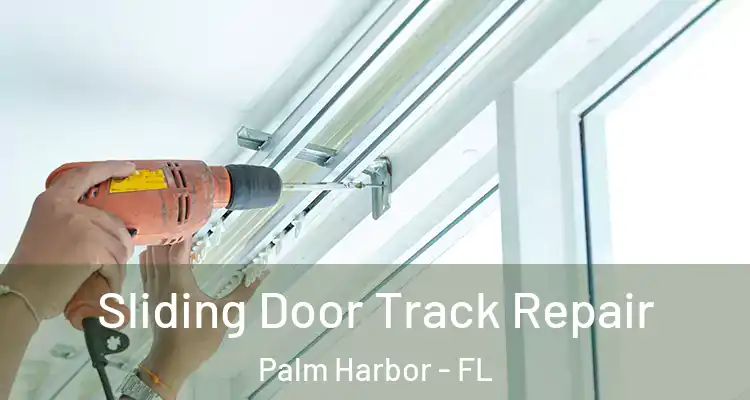 Sliding Door Track Repair Palm Harbor - FL